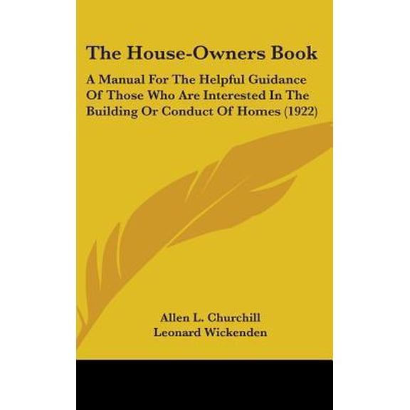 The House-Owners Book: A Manual for the Helpful Guidance of Those Who Are Interested in the Building or Conduct of Homes (1922) Hardcover