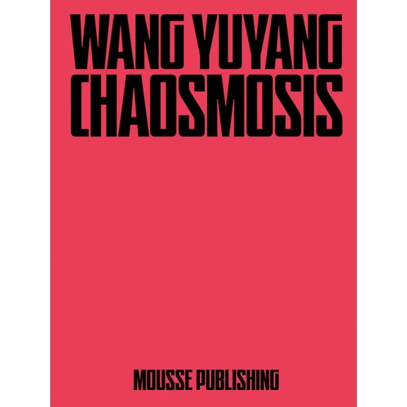 Wang Yuyang: Chaosmosis, (Hardcover)
