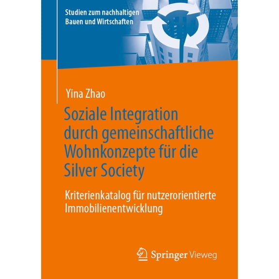 Studien Zum Nachhaltigen Bauen Und Wirts Soziale Integration Durch Gemeinschaftliche Wohnkonzepte FÃ¼r Die Silver Society: Kriterienkatalog FÃ¼r Nutzerorientierte , (Paperback)