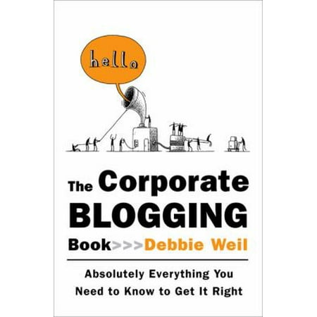 Pre-Owned The Corporate Blogging Book: Absolutely Everything You Need to Know to Get It Right (Hardcover) 1591841259 9781591841258