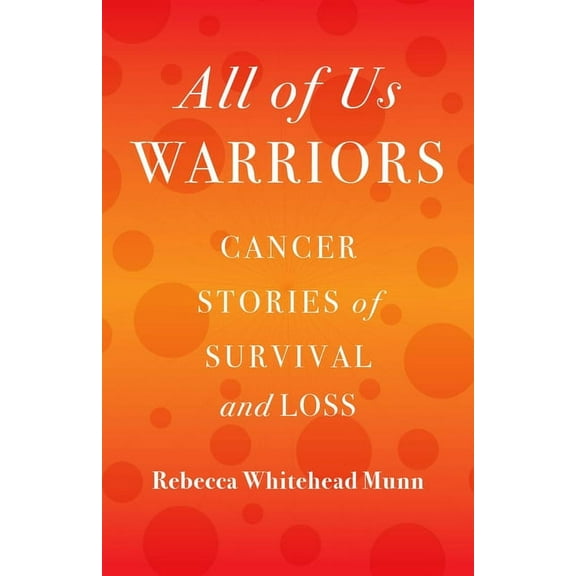 All of Us Warriors: Cancer Stories of Survival and Loss, (Paperback)