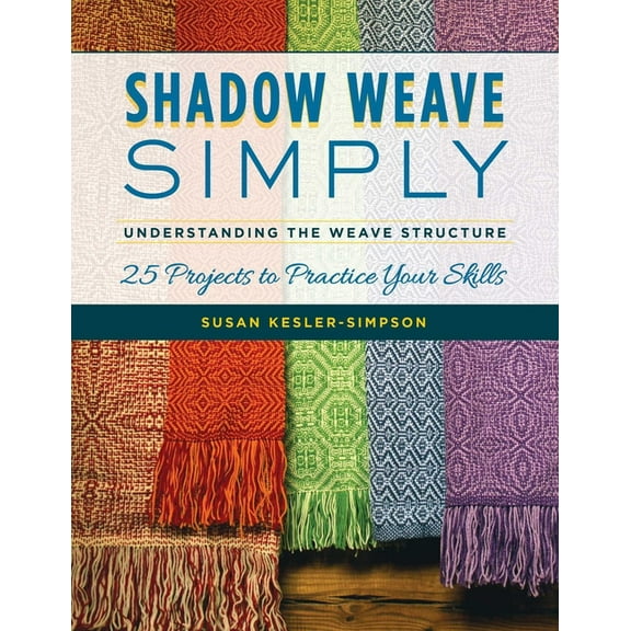 Shadow Weave Simply: Understanding the Weave Structure 25 Projects to Practice Your Skills, (Paperback)