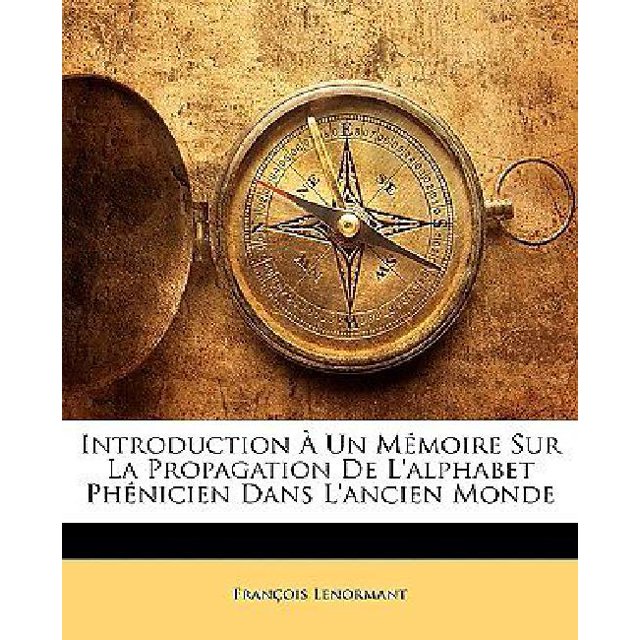 Introduction Un Mmoire Sur La Propagation de L'Alphabet Phnicien Dans L'Ancien Monde