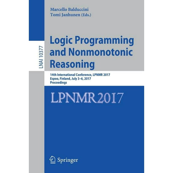 Logic Programming and Nonmonotonic Reasoning: 14th International Conference, Lpnmr 2017, Espoo, Finland, July 3-6, 2017,, (Paperback)