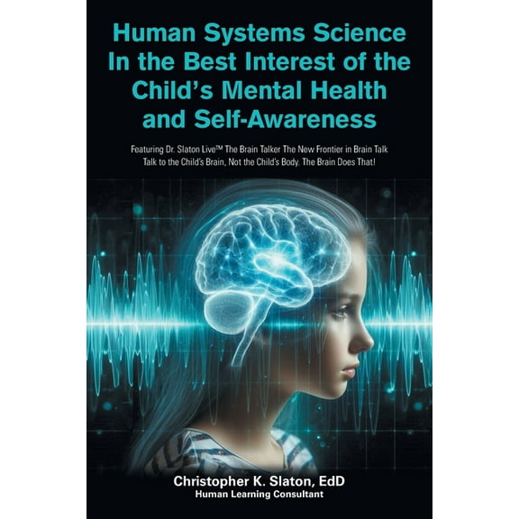 Human Systems Science In the Best Interest of the Child's Mental Health and Self-Awareness: Featuring Dr. Slaton Live Th, (Paperback)