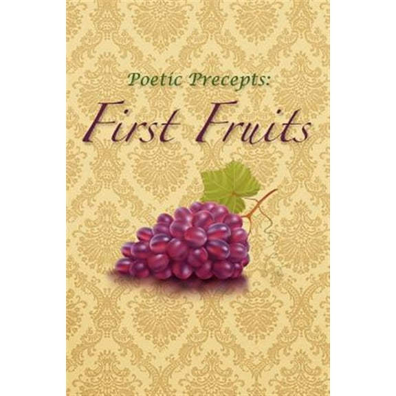 Poetic Precepts : First Fruits
