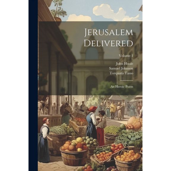 Jerusalem Delivered: An Heroic Poem; Volume 1 (Paperback)