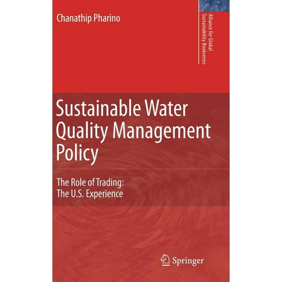 Alliance for Global Sustainability Books Sustainable Water Quality Management Policy: The Role of Trading: The U.S. Experience, Book 10, (Hardcover)