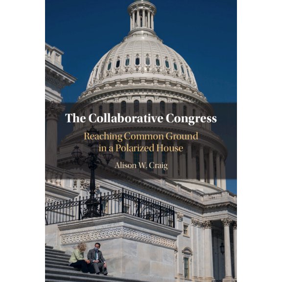 The Collaborative Congress: Reaching Common Ground in a Polarized House, (Hardcover)