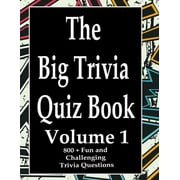 The Big Trivia Quiz Book, Volume 1: 800 Questions, Teasers, and Stumpers For When You Have Nothing But Time Paperback - 800 MORE Fun and Challenging Trivia (Paperback)