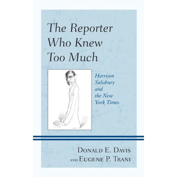 Pre-Owned Reporter Who Knew Too Much: Harrison Salisbury and the New York Times (Hardcover) 1442219491 9781442219496