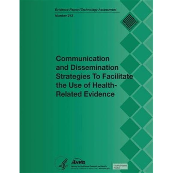 Pre-Owned Communication and Dissemination Strategies to Facilitate the Use of Health-Related Evidence : Evidence Report/Technology Assessment Number 213