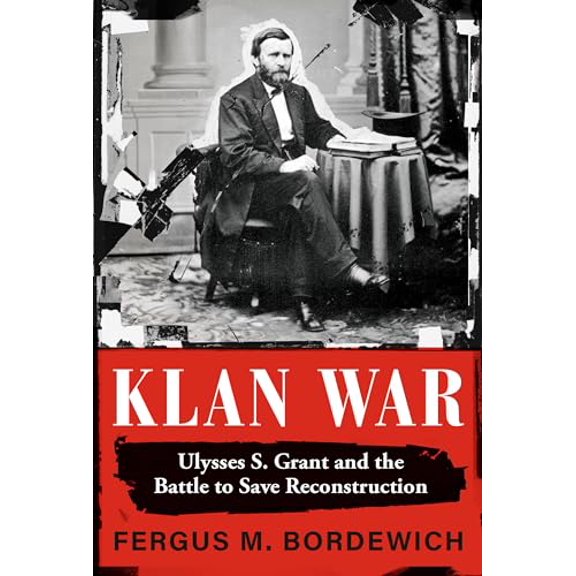 Pre-Owned Klan War: Ulysses S. Grant and the Battle to Save Reconstruction (Hardcover) 0593317815 9780593317815