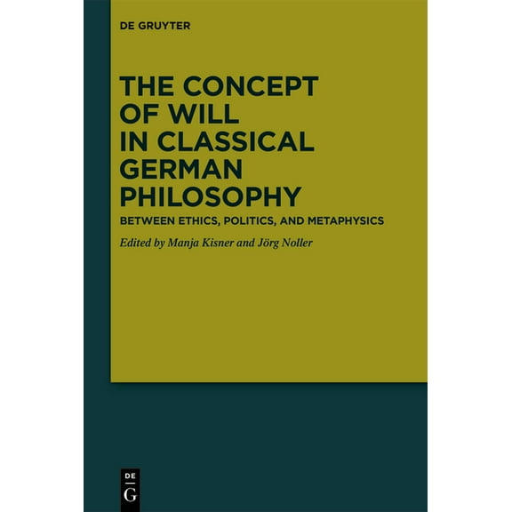 The Concept of Will in Classical German Philosophy: Between Ethics, Politics, and Metaphysics, (Hardcover)