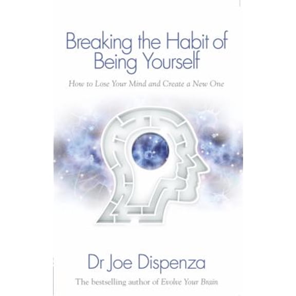 Pre-Owned Breaking the Habit of Being Yourself : How to Lose Your Mind and Create a New One