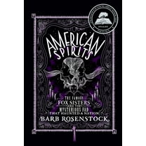 American Spirits: The Famous Fox Sisters and the Mysterious Fad That Haunted a Nation, (Hardcover)