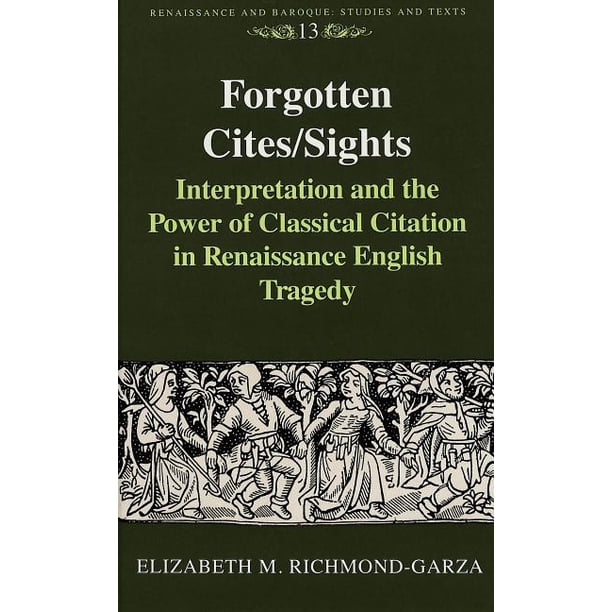 Forgotten Cites Sights Interpretation And The Power Of Classical Citation In Renaissance English Tragedy Walmart Com