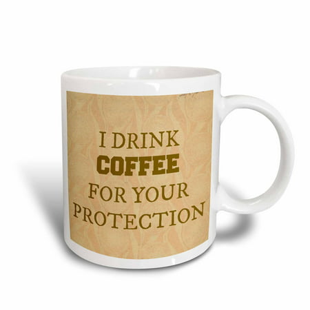 3dRose I drink coffee for your protection brown lettering on tan background, Ceramic Mug,