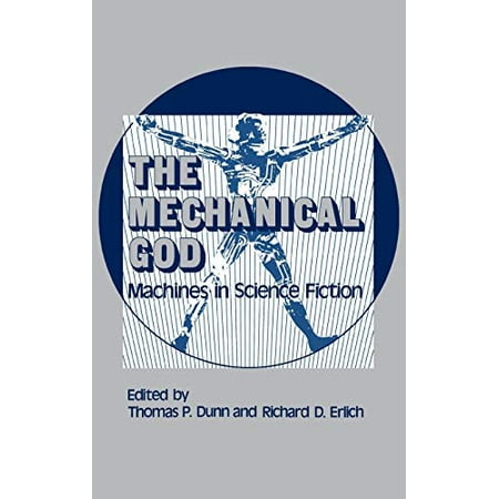 The Mechanical God: Machines in Science Fiction Contributions to the Study of Science Fiction and Fantasy Pre-Owned Hardcover 0313222746 9780313222740 Thomas P. Dunn Richard D. Erlich
