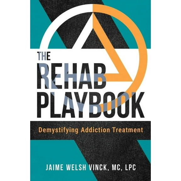 The Rehab Playbook: Demystifying Addiction Treatment, (Paperback)