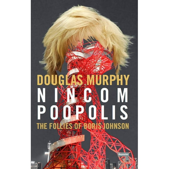 Nincompoopolis : The Follies of Boris Johnson (Paperback)