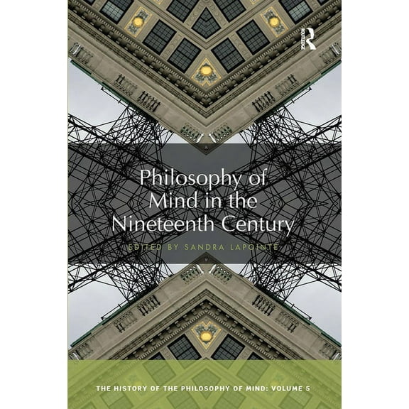 History of the Philosophy of Mind Philosophy of Mind in the Nineteenth Century: The History of the Philosophy of Mind, Volume 5, (Paperback)
