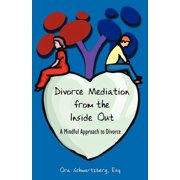 Divorce Mediation from the Inside Out: A Mindful Approach to Divorce (Paperback)