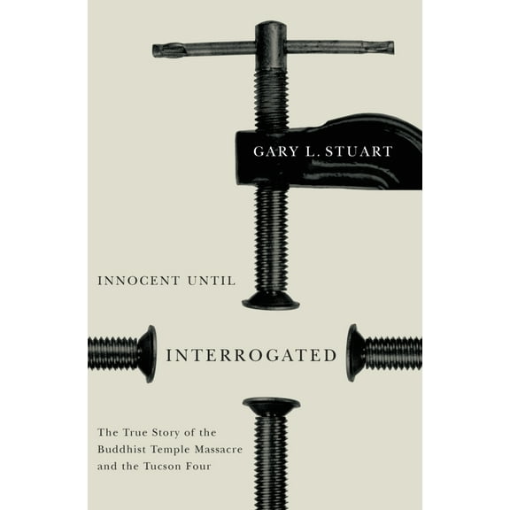 Pre-Owned Innocent Until Interrogated : The True Story of the Buddhist Temple Massacre and the Tucson Four (Hardcover)