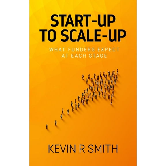 Start-up to Scale-up: What funders expect at each stage, (Paperback)