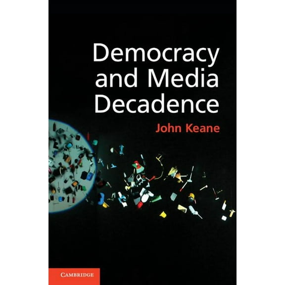 Democracy and Media Decadence, (Hardcover)