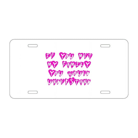 DistinctInk Custom Aluminum Vanity License Plate for Front of Car - If You Met My Family You Would Understand