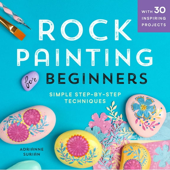 Rock Painting for Beginners: Simple Step-By-Step Techniques, (Paperback)
