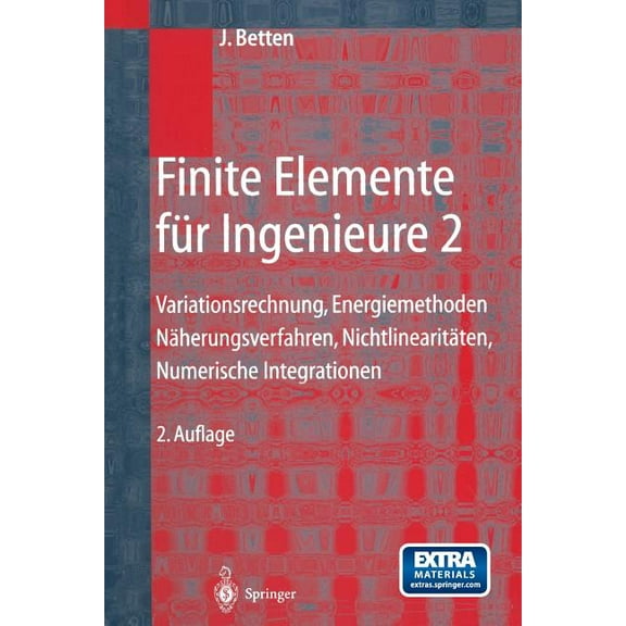 Finite Elemente Für Ingenieure 2: Variationsrechnung, Energiemethoden, Näherungsverfahren, Nichtlinearitäten, Numerische, (Paperback)