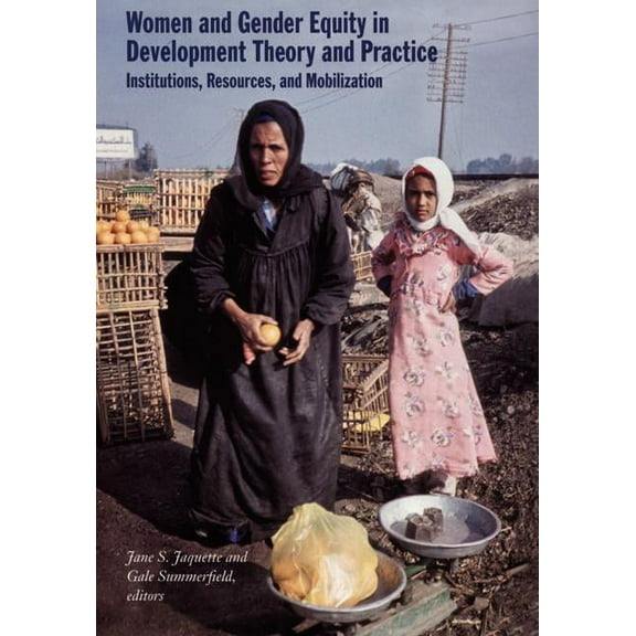 Women and Gender Equity in Development Theory and Practice: Institutions, Resources, and Mobilization, (Paperback)
