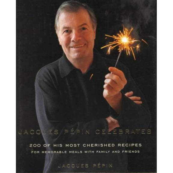 Pre-Owned Jacques Pepin Celebrates: 200 of His Most Cherished Recipes for Memorable Meals with Family and Friends (Hardcover) 0375412093 9780375412097