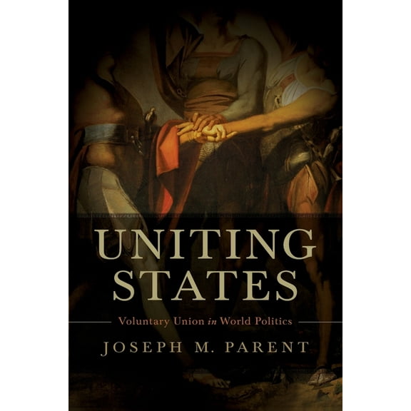 Uniting States: Voluntary Union in World Politics, (Paperback)