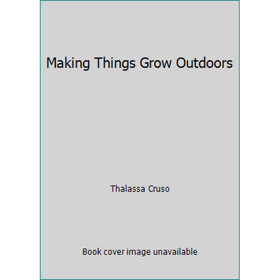 Pre-Owned Making Things Grow Outdoors (Paperback) 0394731778 9780394731773