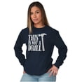 thumbnail image 3 of Funny This Is Not A Drill Hammer Joke Long Sleeve TShirt Men Women Brisco Brands X, 3 of 6