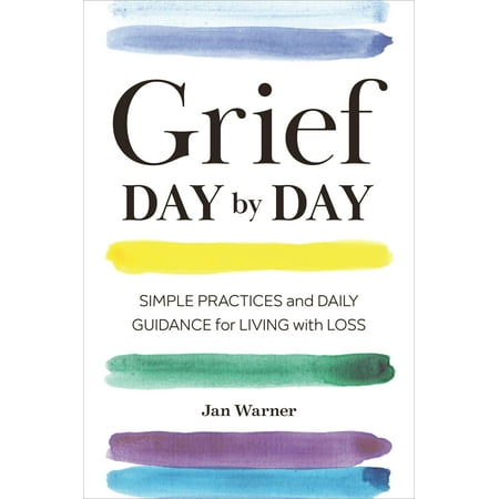 Grief Day by Day: Simple Practices and Daily Guidance for Living with Loss (Daily Scrum Best Practices)