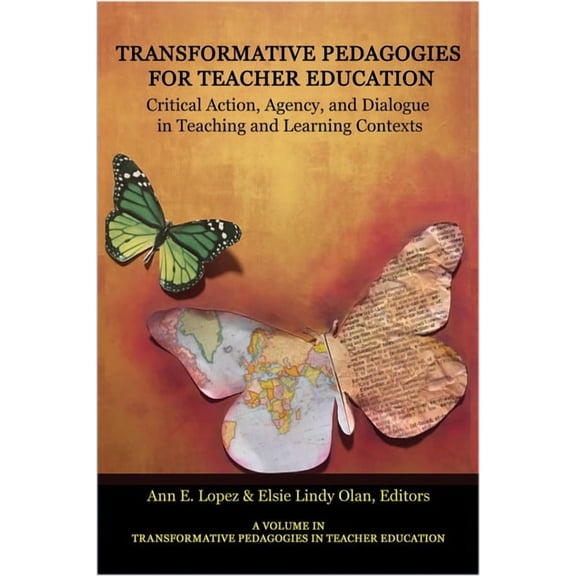 Transformative Pedagogies in Teacher Edu Transformative Pedagogies for Teacher Education: Critical Action, Agency and Dialogue in Teaching and Learning Contexts, (Paperback)