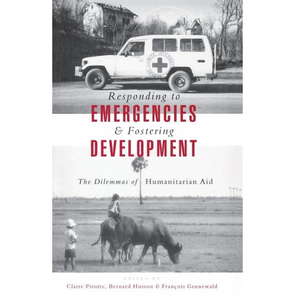 Responding to Emergencies and Fostering Development: The Dilemmas of Humanitarian Aid, (Paperback)