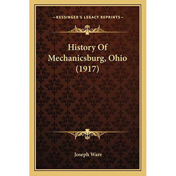 History Of Mechanicsburg, Ohio 1917 Paperback 1166018369 9781166018368 Joseph Ware