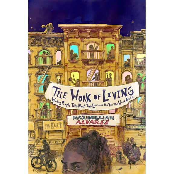 The Work of Living: Working People Talk about Their Lives and the Year the World Broke, (Paperback)