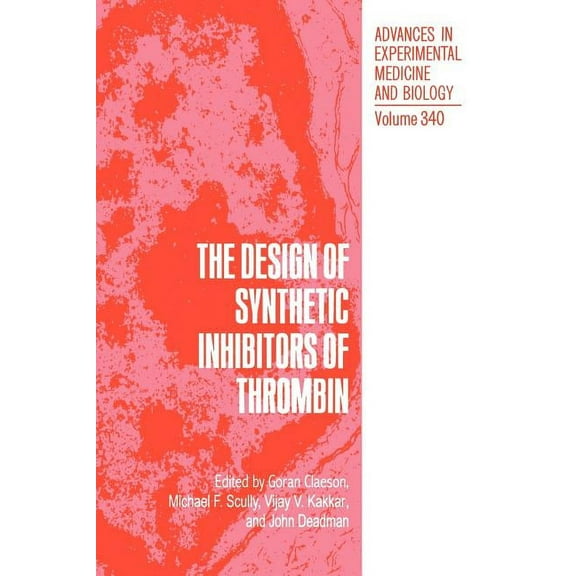 Advances in Experimental Medicine and Bi The Design of Synthetic Inhibitors of Thrombin, Book 340, (Hardcover)