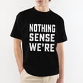 thumbnail image 3 of Tees Couple Matching Theme Shirts Nothing Makes Sense Tee Shirt Boyfriend Girlfriend Husband Wife T-Shirts, 3 of 7