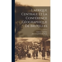 L'afrique Centrale Et La Conférence Géographique De Bruxelles (Hardcover)