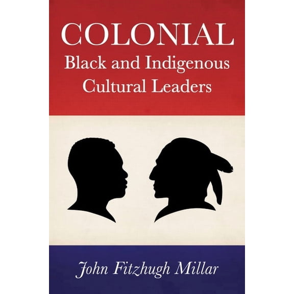 Colonial Black and Indigenous Cultural Leaders, (Hardcover)