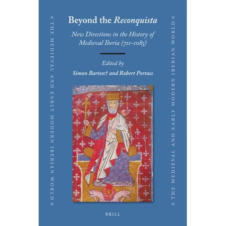 Medieval and Early Modern Iberian World Beyond the Reconquista: New Directions in the History of Medieval Iberia (711-1085) Book 76 (Hardcover)