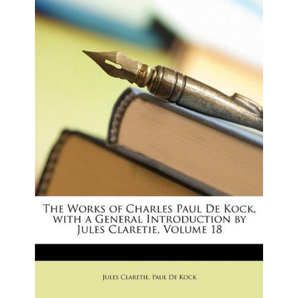Les Œuvres de Charles Paul de Kock, avec une Introduction Générale par Jules Claretie, Volume 18