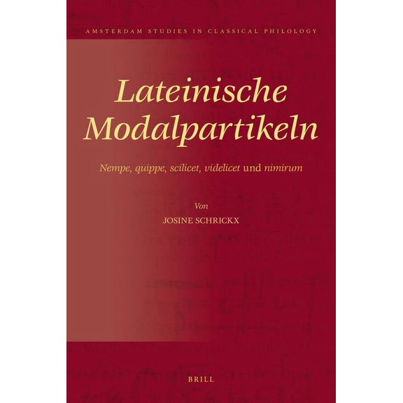 Amsterdam Studies in Classical Philology Lateinische Modalpartikeln: Nempe, Quippe, Scilicet, Videlicet Und Nimirum, Book 19, (Hardcover)